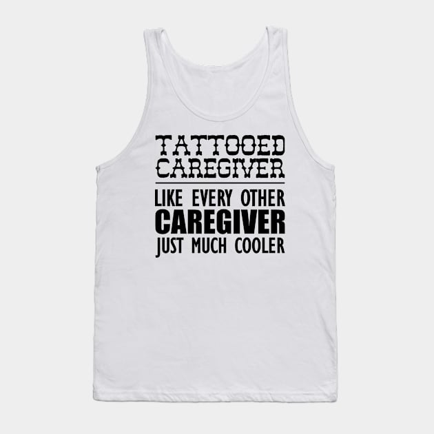 Tattooed Caregiver like any other caregiver just much cooler Tank Top by KC Happy Shop